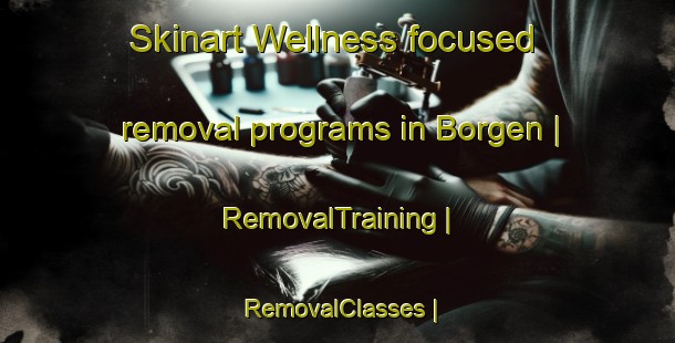Skinart Wellness-focused removal programs in Borgen | RemovalTraining | RemovalClasses | SkinartTraining-Norway